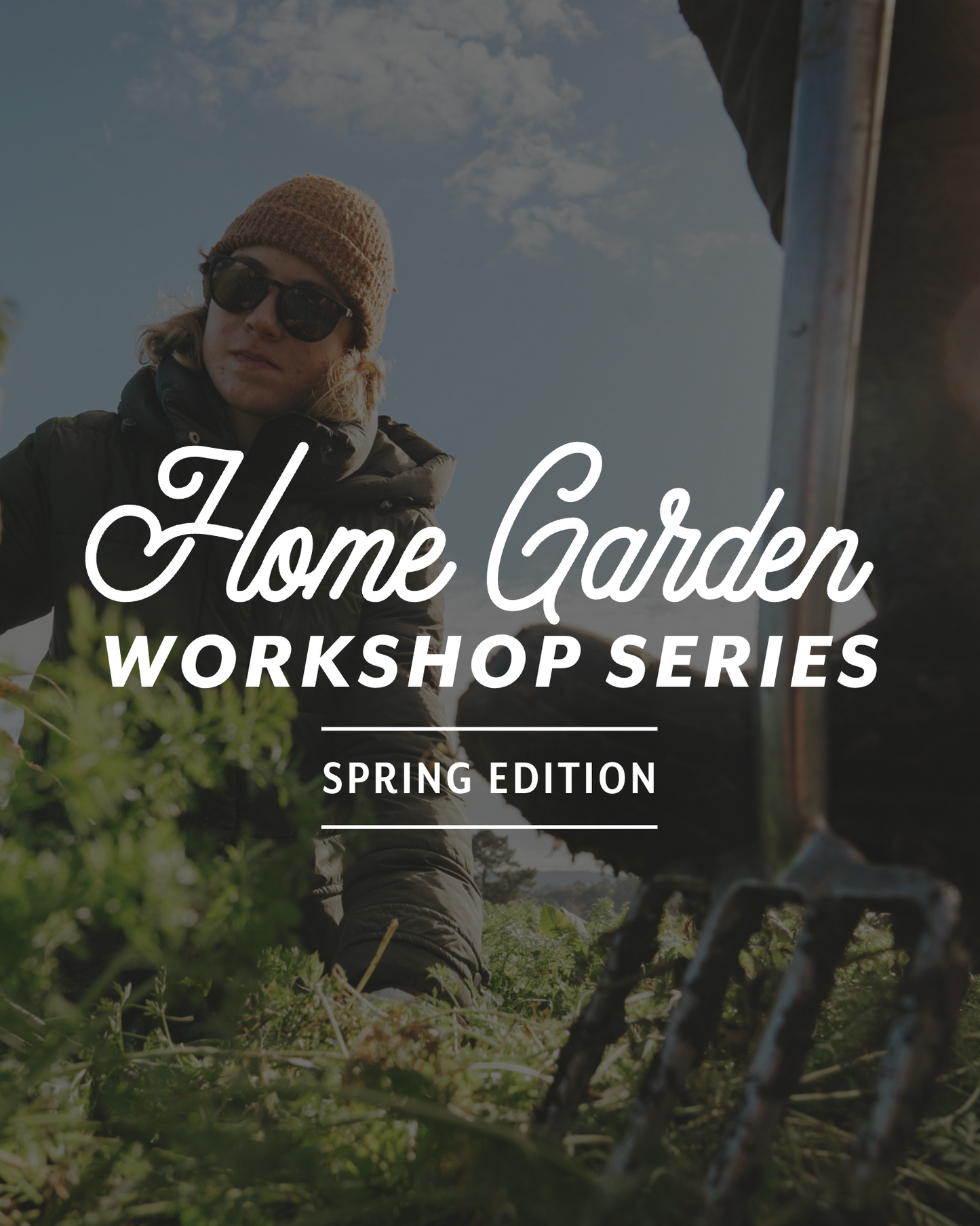 Home Garden Workshop Series (Spring Edition)